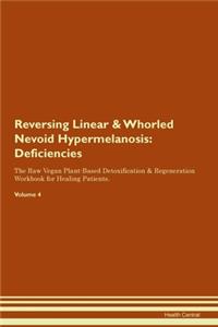 Reversing Linear & Whorled Nevoid Hypermelanosis: Deficiencies The Raw Vegan Plant-Based Detoxification & Regeneration Workbook for Healing Patients. Volume 4