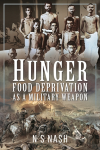 Hunger: Food Deprivation as a Military Weapon: Food Deprivation as a Military Weapon