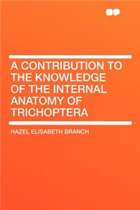 A Contribution to the Knowledge of the Internal Anatomy of Trichoptera