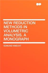 New Reduction Methods in Volumetric Analysis. a Monograph