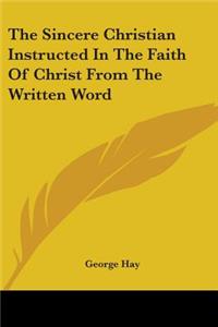 Sincere Christian Instructed In The Faith Of Christ From The Written Word
