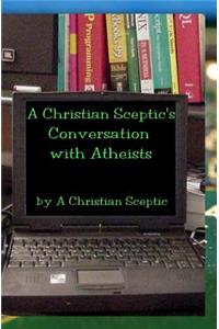 Christian Sceptic's Conversation With Atheists