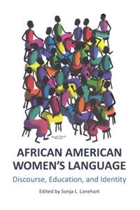 African American Womenâ (Tm)S Language: Discourse, Education, and Identity