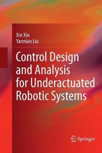 Control Design and Analysis for Underactuated Robotic Systems