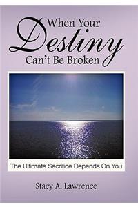 When Your Destiny Can't be Broken