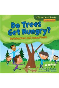 Do Trees Get Hungry?