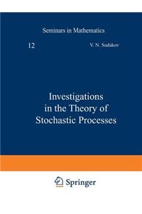 Investigations in the Theory of Stochastic Processes