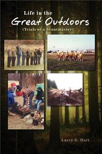 Life in the Great Outdoors: (Trials of a Scoutmaster)