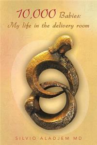 10,000 Babies: My life in the delivery room