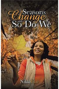 Seasons Change and So Do We