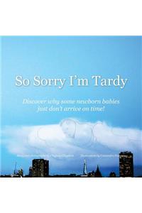 So Sorry I'm Tardy