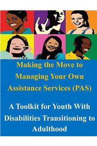Making the Move to Managing Your Own Assistance Services (PAS): A Toolkit for Youth With Disabilities Transitioning to Adulthood