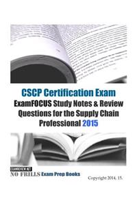 CSCP Certification Exam ExamFOCUS Study Notes & Review Questions for the Supply Chain Professional 2015