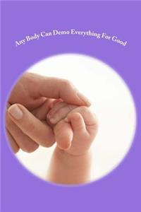 Any Body Can Demo Everything For Good