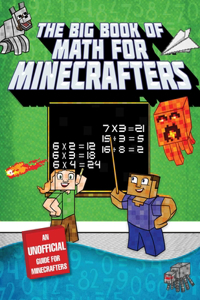 Big Book of Math for Minecrafters: Adventures in Addition, Subtraction, Multiplication, & Division