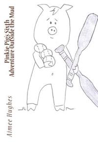 Pinkie Pig's Sixth Adventure Outside the Mud