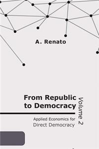 From Republic to Democracy: Vol. 2, Applied Economics for Direct Democracy