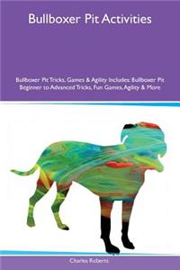 Bullboxer Pit Activities Bullboxer Pit Tricks, Games & Agility Includes: Bullboxer Pit Beginner to Advanced Tricks, Fun Games, Agility & More
