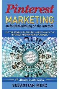 Pinterest-Marketing: Referral Marketing on the Internet: Use the Power of Referral Marketing on the Internet and Win New Customers