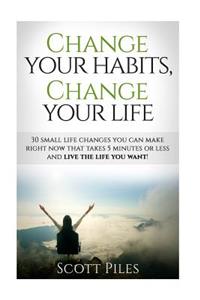 Change Your Habits, Change Your Life