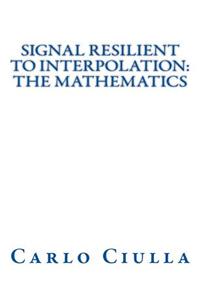 Signal Resilient to Interpolation: The Mathematics: The Mathematics of the Signal Resilient to Interpolation