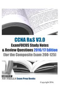 CCNA R&S V3.0 ExamFOCUS Study Notes & Review Questions 2016/17 Edition