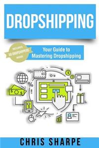 Dropshipping: Your Guide to Mastering Dropshipping - Includes 50 Dropshippers Inside!