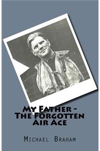 My Father - The Forgotten Air Ace