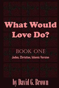 What Would LOVE Do? Book-One