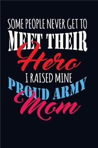 Some People Never Get to Meet Their Hero I Raised Mine Proud Army Mom