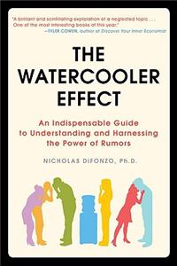 Watercooler Effect: An Indispensable Guide to Understanding and Harnessing the Power of Rumors