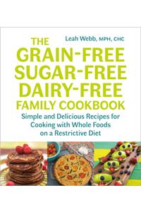 Grain-Free, Sugar-Free, Dairy-Free Family Cookbook