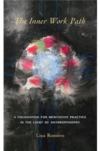 The Inner Work Path: A Foundation for Meditative Practice in the Light of Anthroposophy