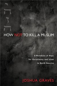 How Not to Kill a Muslim