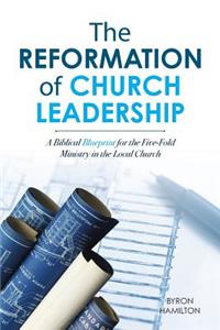 The Reformation of Church Leadership