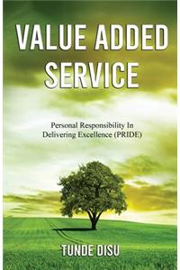 Value Added Service: Personal Responsibility In Delivering Excellence - PRIDE