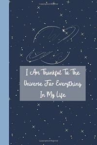 I Am Thankful to the Universe for Everything in My Life