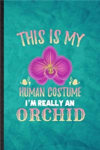 This Is My Human Costume I'm Really an Orchid