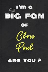 I'm a Big Fan of Chris Paul Are You ? - Notebook for Notes, Thoughts, Ideas, Reminders, Lists to do, Planning(for basketball lovers, basketball gifts)