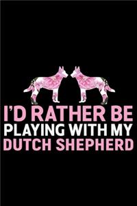 I'd Rather Be Playing with My Dutch Shepherd