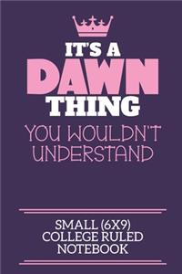 It's A Dawn Thing You Wouldn't Understand Small (6x9) College Ruled Notebook