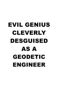 Evil Genius Cleverly Desguised As A Geodetic Engineer