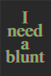 I Need A Blunt Notebook - Marijuana Journal Planner Weed Smoker