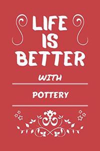 Life Is Better With Pottery