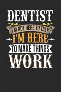 Dentist I'm Not Here To Talk I'm Here To Make Things Work