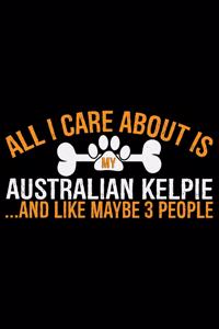 All I Care About Is My Australian Kelpie and Like Maybe 3 people