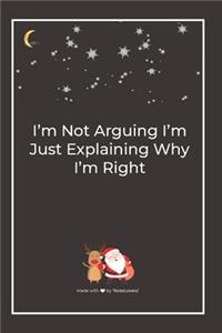 I'm Not Arguing I'm Just Explaining Why I'm Right