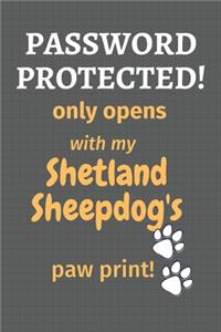 Password Protected! only opens with my Shetland Sheepdog's paw print!