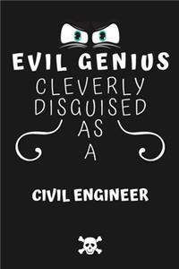 Evil Genius Cleverly Disguised As A Civil Engineer
