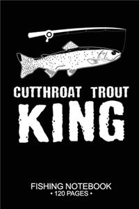 Cutthroat Trout King Fishing Notebook 120 Pages